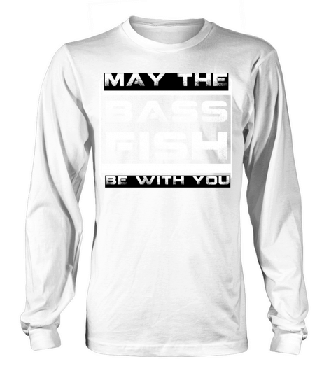 may the bass fish be with you-funny fishing quote Long sleeved Unisex