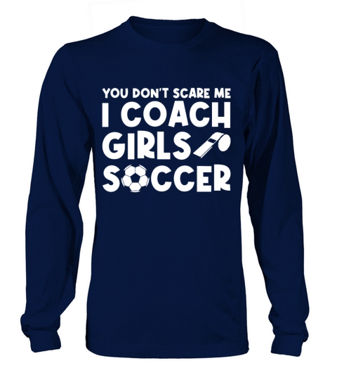 Mens Funny Soccer Coach - You Dont Scare Me I Long sleeved Unisex