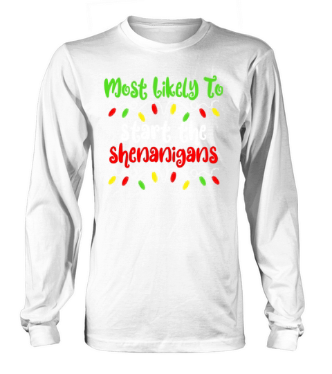 Most Likely To Start The Shenanigans Christmas Long sleeved Unisex