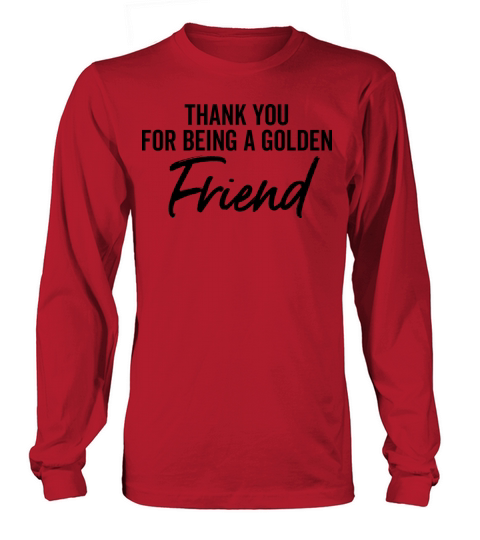 Thank You For Being a Good Friend Long sleeved Unisex