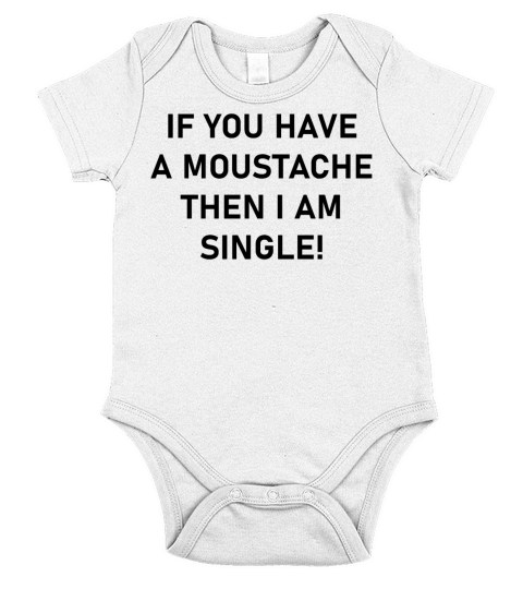 If You Have A Moustache Then I Am Single Short Sleeve Baby One-Piece