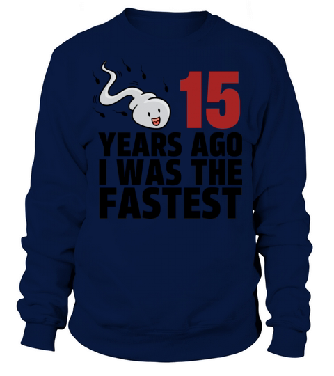 15 Years Ago I Was The Fastest Sweatshirt Unisex