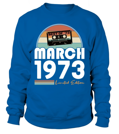 50th birthday vintage 1973 best of march 1973 Sweatshirt Unisex