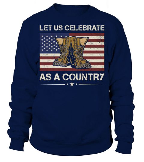 America Let Us Celebrate As A Country Army Veteran Sweatshirt Unisex
