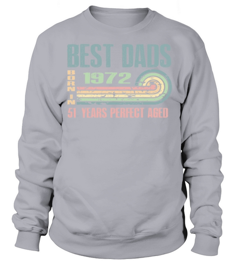 Best Dads Are Born In 1972 51 Years Old 51th Sweatshirt Unisex