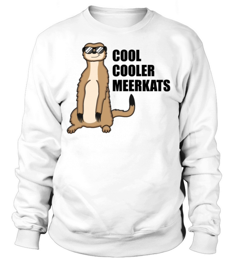 Cool Meerkat With Sunglasses Funny Quote Gift Sweatshirt Unisex