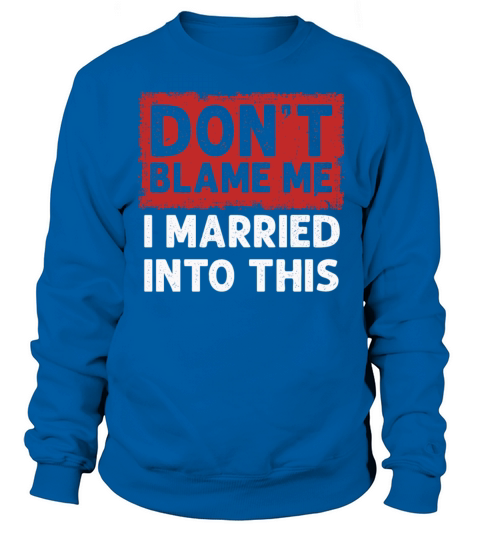 Dont Blame Me I Married Into This Vintage Funny Sweatshirt Unisex