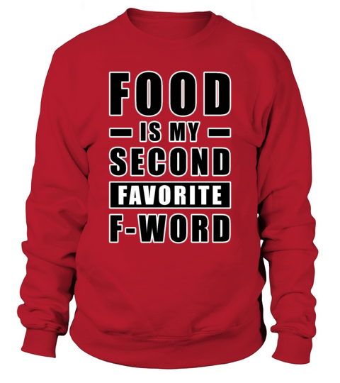 Food Is My Second Favorite F - Word - Funny Sweatshirt Unisex