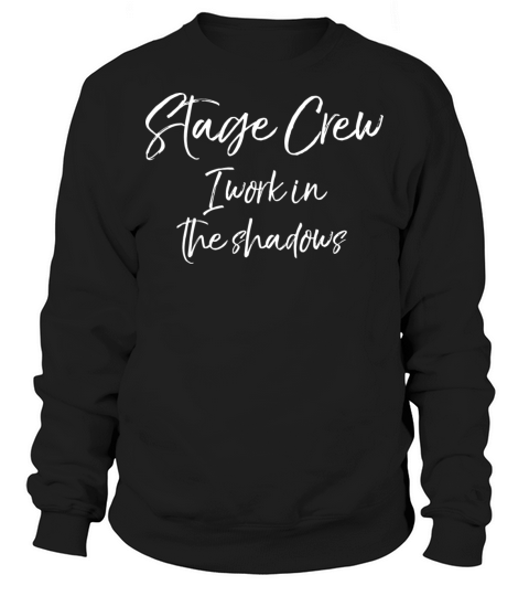 Funny Backstage Quote Stage Crew I Work In The Sha Sweatshirt Unisex