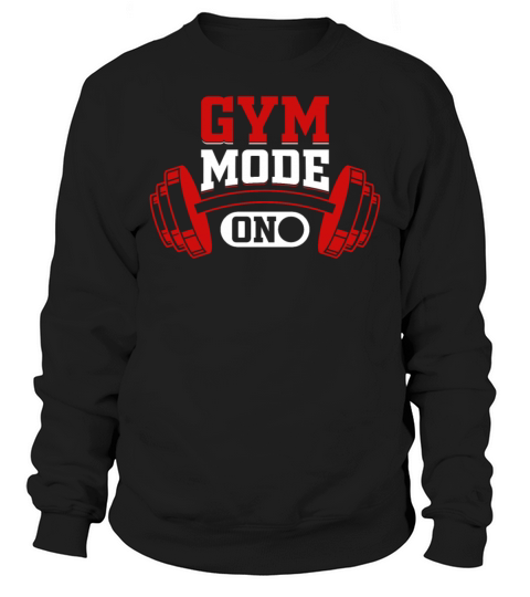 Gym Mode On Bodybuilding Gym Bodybuilder Fitness W Sweatshirt Unisex