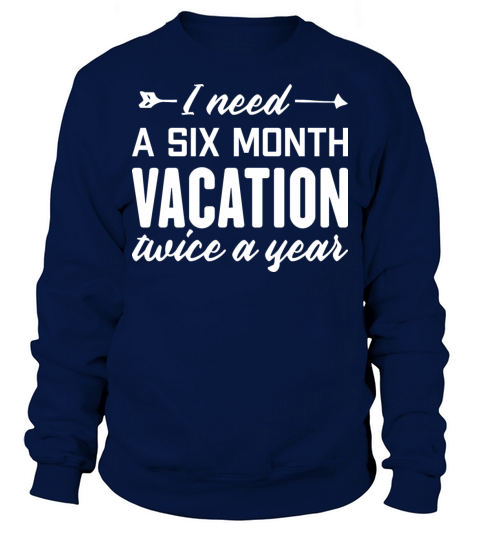 I Need A Six Month Vacation Twice A Year - Lazy Sweatshirt Unisex