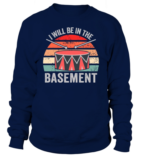 Ill be in the basement Drum Set Drummer Art Sweatshirt Unisex