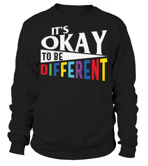 Its Okay to be Different Autism Sweatshirt Unisex