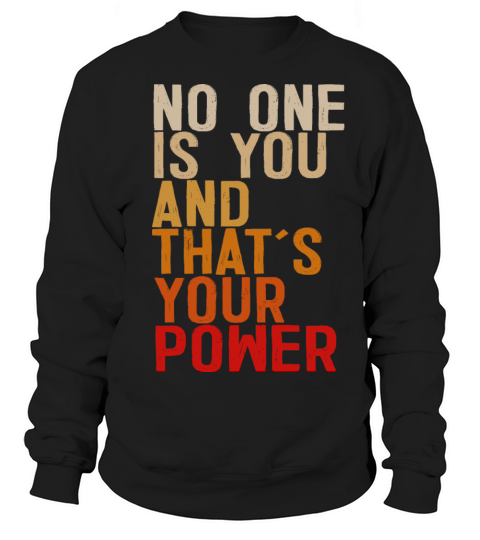 No One Is You And Thats Your Power Sweatshirt Unisex