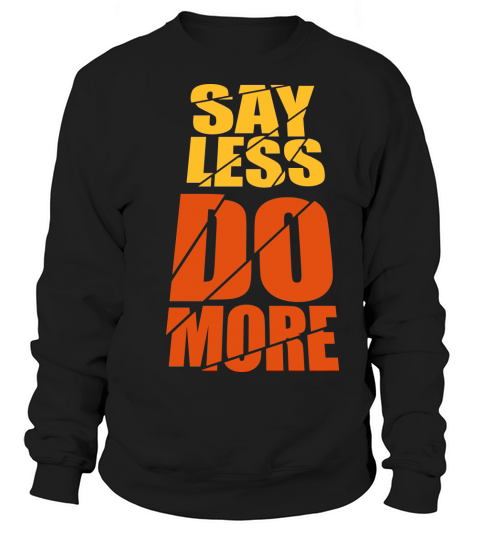 say less do more Sweatshirt Unisex