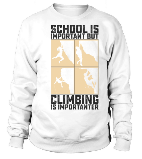 School Is Important But Climbing Is Importanter Sweatshirt Unisex