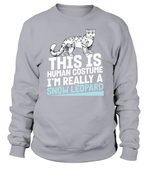 This Is My Human Costume Im Really A Snow Leopard Sweatshirt Unisex