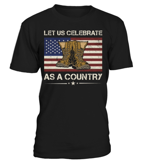 America Let Us Celebrate As A Country Army Veteran T-Shirt Unisex