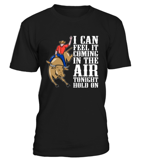 Bull Riding I Can Feel It Coming Cowboy Bull Rider T-Shirt Unisex