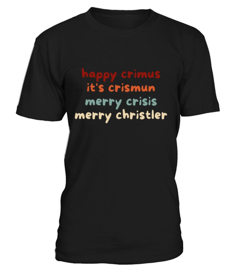 happy crimus its crismun merry crisis merry chris T-Shirt Unisex