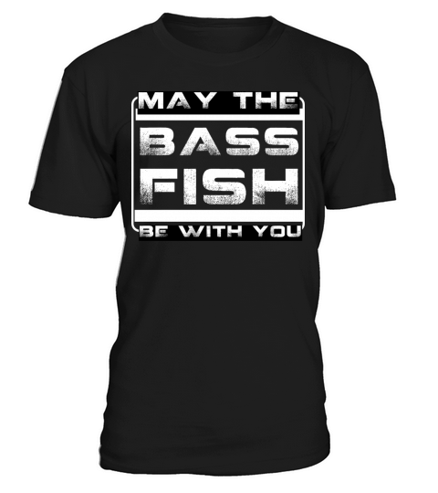 may the bass fish be with you-funny fishing quote T-Shirt Unisex