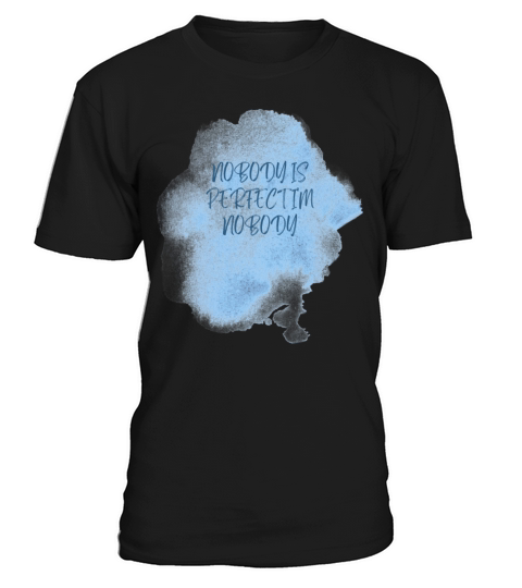 NOBODY IS PERFECT IM NOBODY T-Shirt Unisex