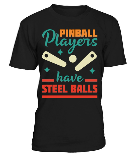Pinball Players Have Steel Balls T-Shirt Unisex