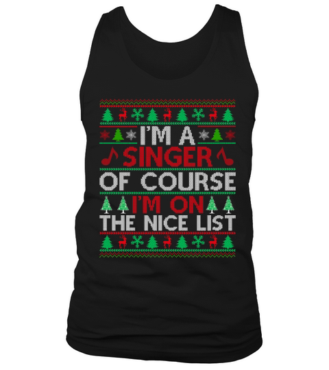 Im a Singer of course im on the nice list Ugly Christmas Shirt Tank Top Unisex