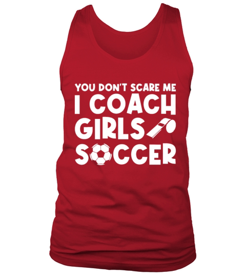 Mens Funny Soccer Coach - You Dont Scare Me I Tank Top Unisex