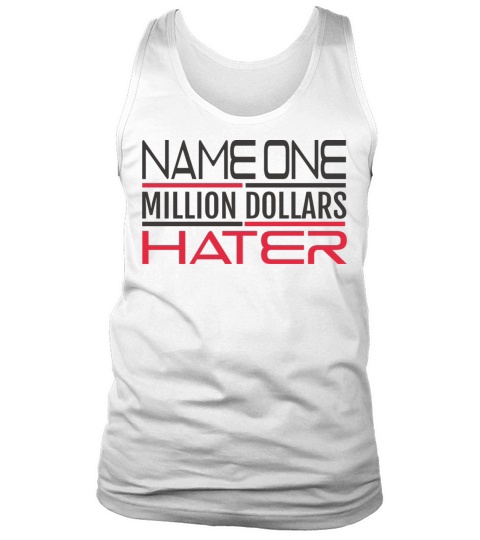 NAME ONE MILLION DOLLARS HATER Tank Top Unisex