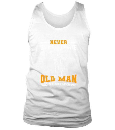 Never Underestimate An Old Man Who Is Mechanic Tank Top Unisex