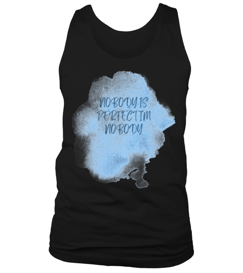NOBODY IS PERFECT IM NOBODY Tank Top Unisex