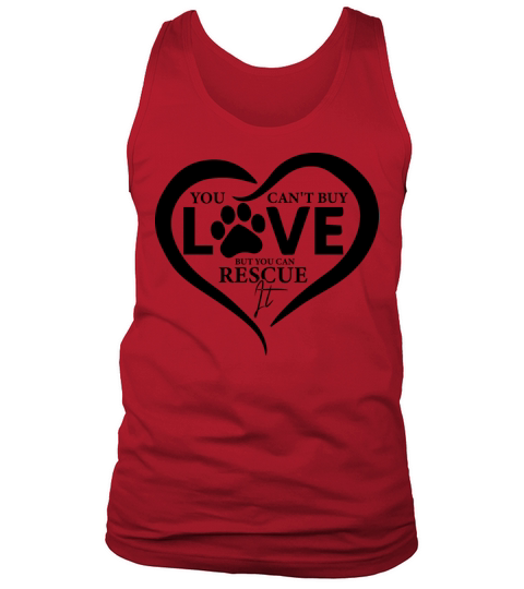 You Cant Buy Love But You Can Rescue It Shirt Tank Top Unisex