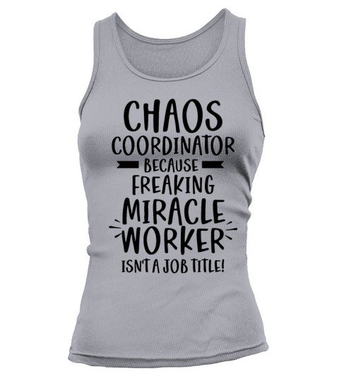 Chaos Coordinator Freaking Miracle Worker Job Tank top Woman