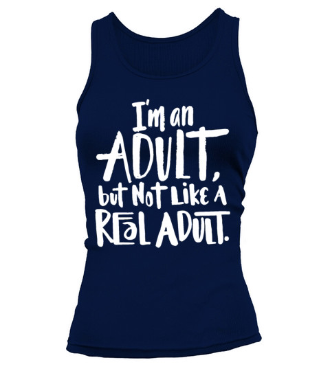 Im an Adult but not like a Real Adult - funny say Tank top Woman