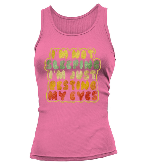 Im Not Sleeping Im Just Resting My Eyes Tank top Woman