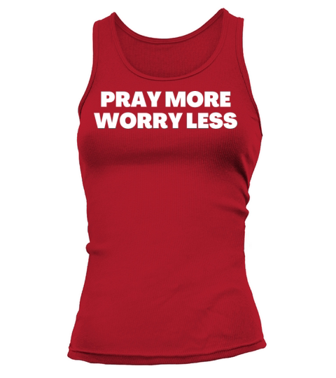 Pray More Worry Less - Christian Quotes Tank top Woman