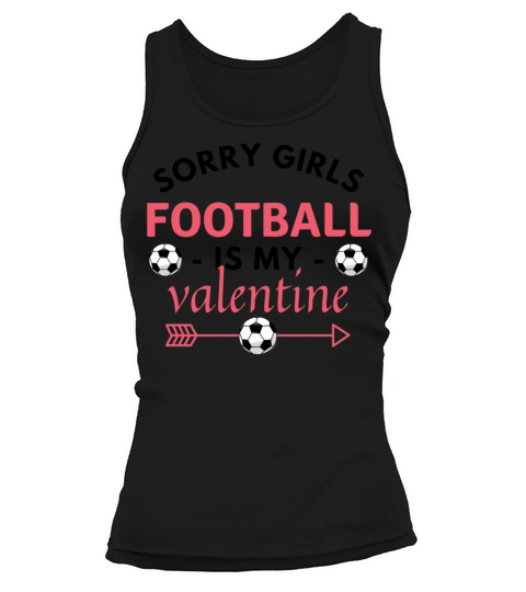 SORRY GIRLS FOOTBALL IS MY VALENTINE best gift Tank top Woman