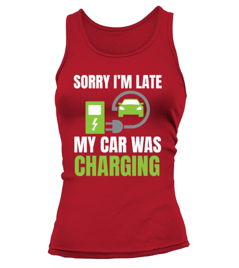 Sorry Im Late My Car Was Charging - Electric Car Tank top Woman