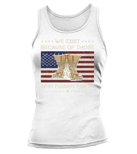 We Exist Because Of Those Who Fought For Veteran Tank top Woman