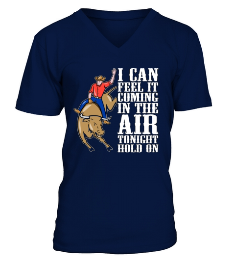 Bull Riding I Can Feel It Coming Cowboy Bull Rider V-Neck T-shirt