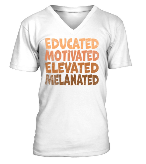 Educated Motivated Elevated Melanated Melanin V-Neck T-shirt
