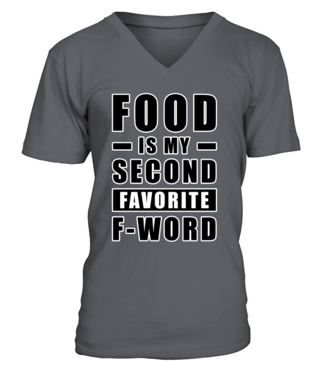 Food Is My Second Favorite F - Word - Funny V-Neck T-shirt