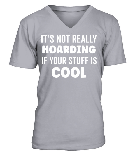 Funny Its Not Really Hoarding If Your Stuff is V-Neck T-shirt