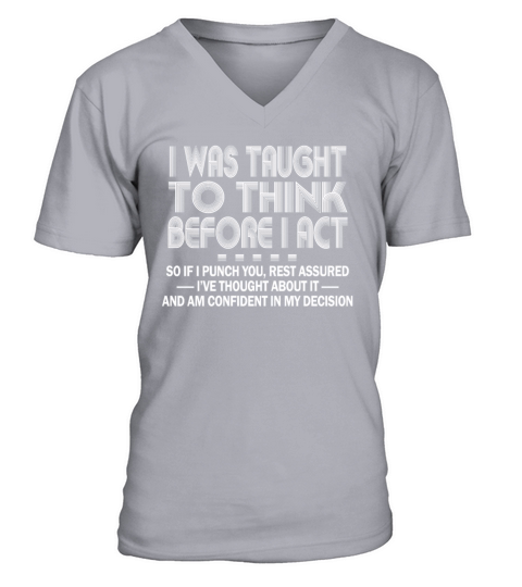 I Was Taught To Think Before I act Sarcasm V-Neck T-shirt