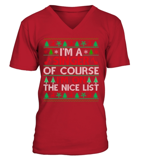 Im a Singer of course im on the nice list Ugly Christmas Shirt V-Neck T-shirt