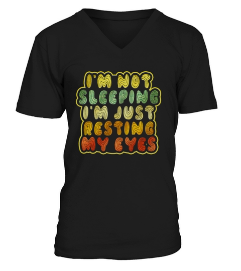 Im Not Sleeping Im Just Resting My Eyes V-Neck T-shirt