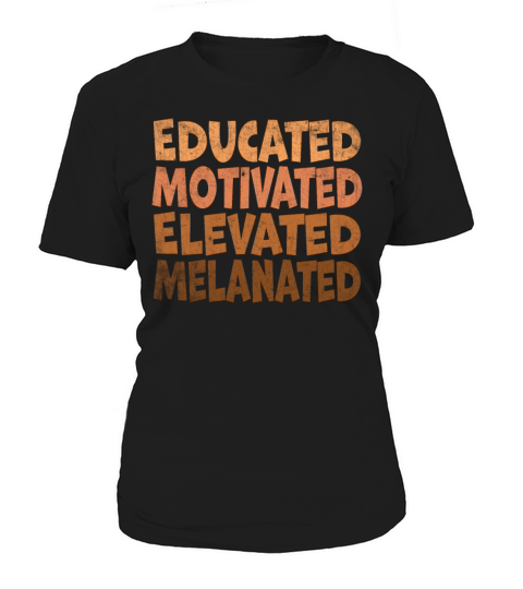 Educated Motivated Elevated Melanated Melanin Women's T-Shirt