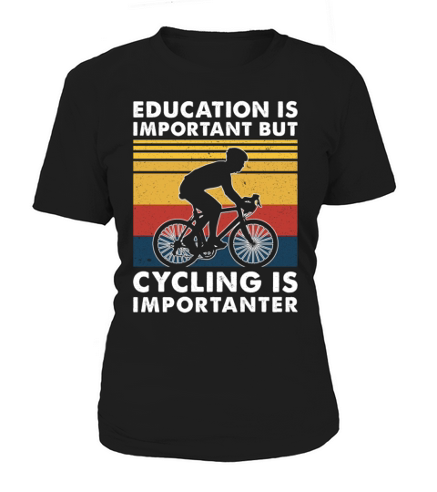 Education Is Important But Cycling Is Importanter Women's T-Shirt