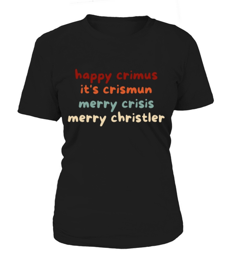 happy crimus its crismun merry crisis merry chris Women's T-Shirt